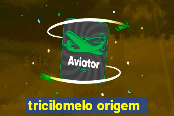 tricilomelo origem